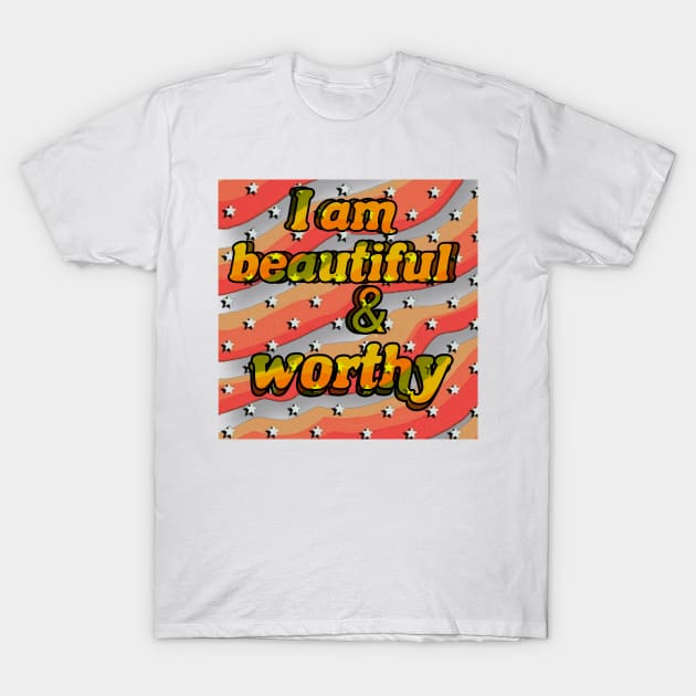 Positive affirmations I am beautiful and worthy self love affirmations T-Shirt by THESHOPmyshp